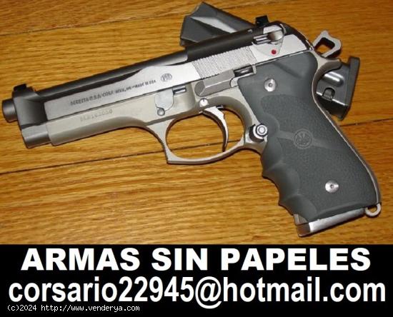  VENDO ARMAS REALES SIN PAPELES  corsario22945@hotmail.com 