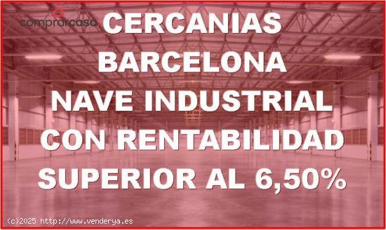  VENTA NAVE INDUSTRIAL CON RENTABILIDAD A 17 KM DE BARCELONA - BARCELONA 